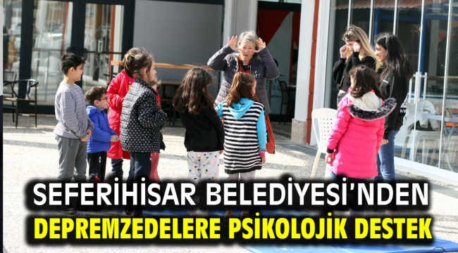 Seferihisar Belediyesi'nden Depremzedelere Psikolojik Destek