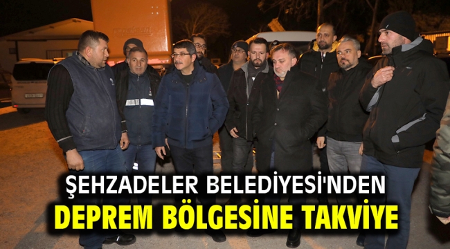 Şehzadeler Belediyesi'nden deprem bölgesine takviye