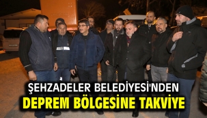 Şehzadeler Belediyesi'nden deprem bölgesine takviye