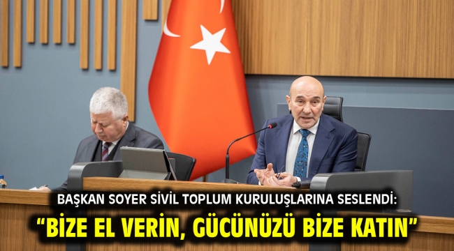 Soyer: "Bize el verin, gücünüzü bize katın"