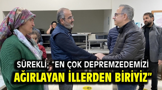 Sürekli; "En çok depremzedemizi ağırlayan illerden biriyiz"