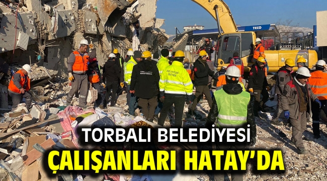 Torbalı Belediyesi çalışanları Hatay'da