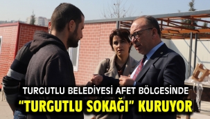 Turgutlu Belediyesi Afet Bölgesinde "Turgutlu Sokağı" Kuruyor