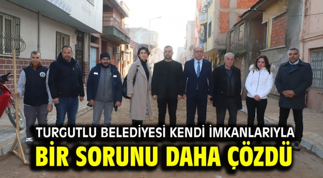 Turgutlu Belediyesi Kendi İmkanlarıyla Bir Sorunu Daha Çözdü