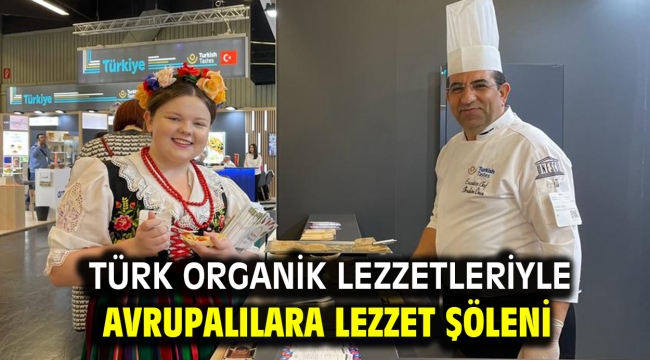 Türk organik lezzetleriyle Avrupalılara lezzet şöleni