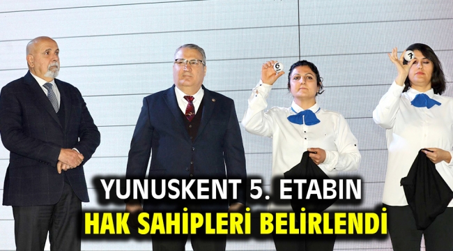 YUNUSKENT 5. ETABIN HAK SAHİPLERİ BELİRLENDİ