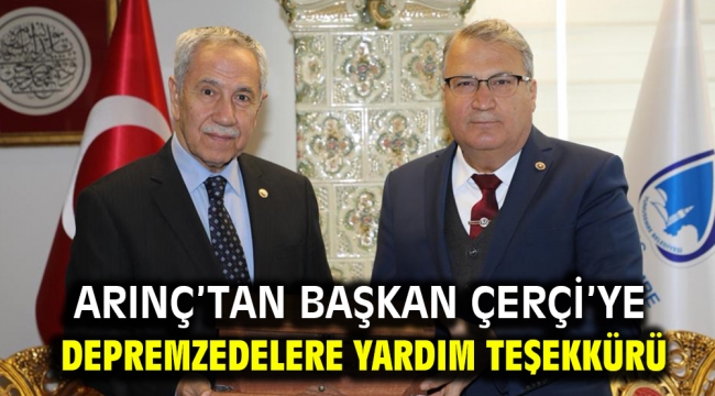 ARINÇ'TAN BAŞKAN ÇERÇİ'YE DEPREMZEDELERE YARDIM TEŞEKKÜRÜ