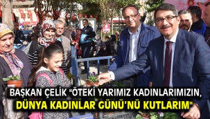 Başkan Çelik "Öteki Yarımız Kadınlarımızın, Dünya Kadınlar Günü'nü Kutlarım"