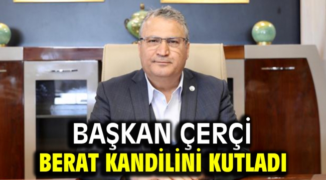  BAŞKAN ÇERÇİ BERAT KANDİLİNİ KUTLADI