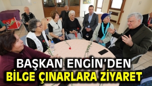 Başkan Engin'den Bilge Çınarlara Ziyaret