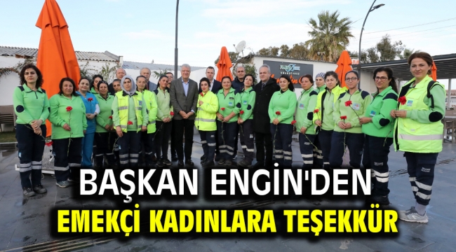 Başkan Engin'den emekçi kadınlara teşekkür