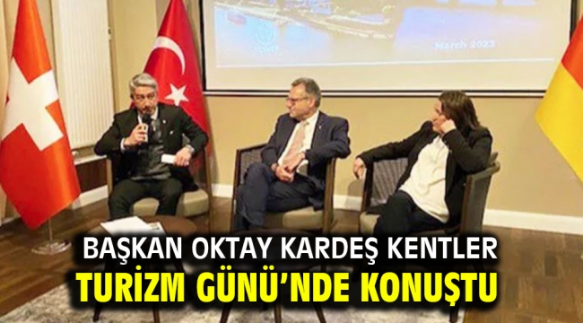 BAŞKAN OKTAY KARDEŞ KENTLER TURİZM GÜNÜ'NDE KONUŞTU