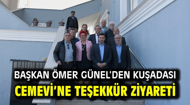 BAŞKAN ÖMER GÜNEL'DEN KUŞADASI CEMEVİ'NE TEŞEKKÜR ZİYARETİ