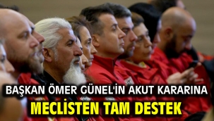 BAŞKAN ÖMER GÜNEL'İN AKUT KARARINA MECLİSTEN TAM DESTEK