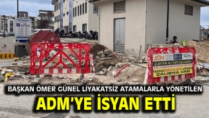 BAŞKAN ÖMER GÜNEL LİYAKATSİZ ATAMALARLA YÖNETİLEN ADM'YE İSYAN ETTİ 