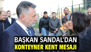 Başkan Sandal'dan konteyner kent mesajı