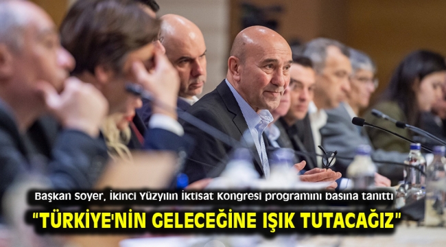 Başkan Soyer, İkinci Yüzyılın İktisat Kongresi programını basına tanıttı