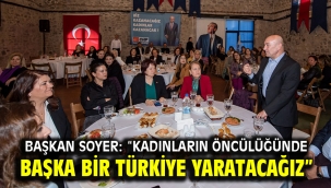 Başkan Soyer: "Kadınların öncülüğünde başka bir Türkiye yaratacağız"