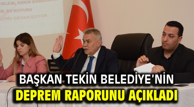 Başkan Tekin Belediye'nin deprem raporunu açıkladı