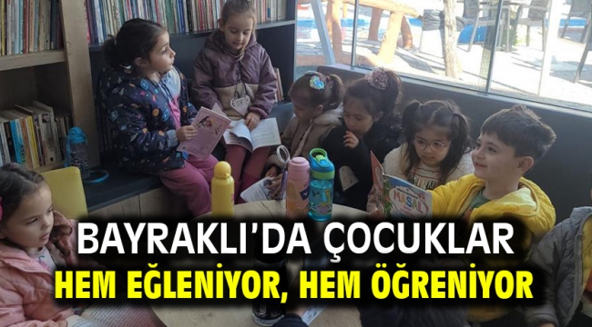 Bayraklı'da çocuklar hem eğleniyor, hem öğreniyor