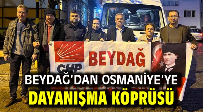 BEYDAĞ'DAN OSMANİYE'YE DAYANIŞMA KÖPRÜSÜ