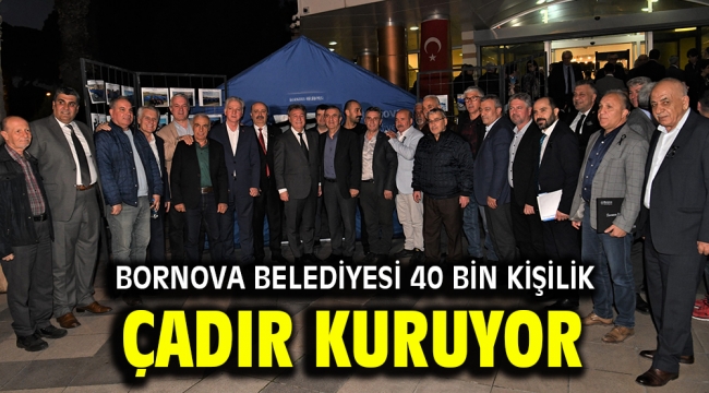 Bornova Belediyesi 40 bin kişilik çadır kuruyor