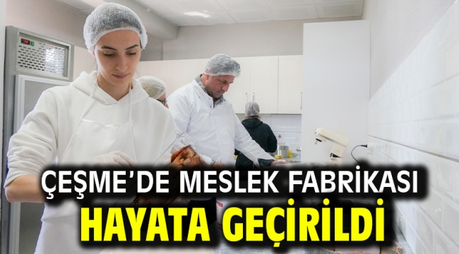 Çeşme'de Meslek Fabrikası hayata geçirildi