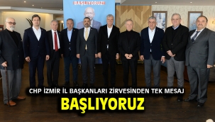 CHP İZMİR İL BAŞKANLARI ZİRVESİNDEN TEK MESAJ.BAŞLIYORUZ!