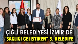 Çiğli Belediyesi İzmir'de "Sağlığı Geliştiren" 3. Belediye Oldu