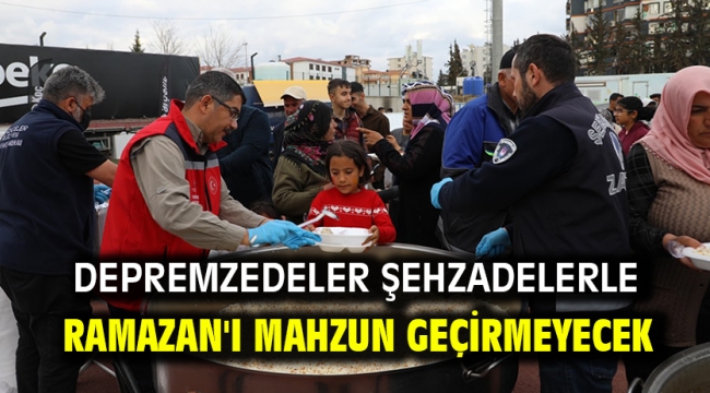 DEPREMZEDELER ŞEHZADELERLE RAMAZAN'I MAHZUN GEÇİRMEYECEK