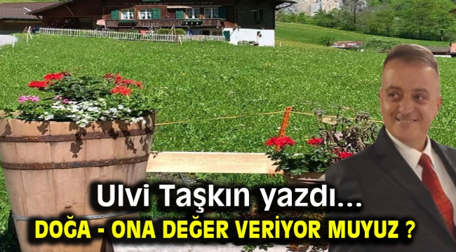 Doğa - ona değer veriyor muyuz ?