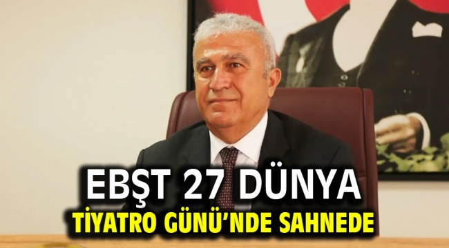 EBŞT 27 DÜNYA TİYATRO GÜNÜ'NDE SAHNEDE