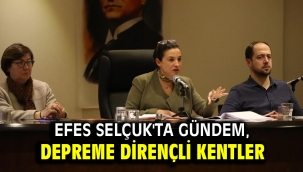 Efes Selçuk'ta gündem, depreme dirençli kentler