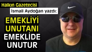 Emekliyi unutanı Emeklide Unutur