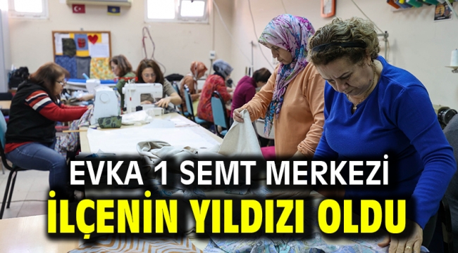 EVKA 1 SEMT MERKEZİ İLÇENİN YILDIZI OLDU