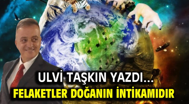 Felaketler Doğanın İntikamıdır