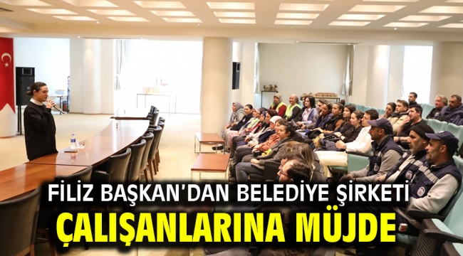 Filiz Başkan'dan belediye şirketi çalışanlarına müjde