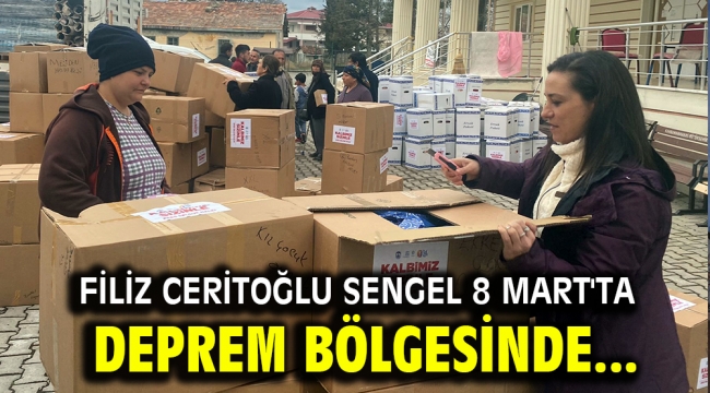  Filiz Ceritoğlu Sengel 8 Mart'ta Deprem Bölgesinde...