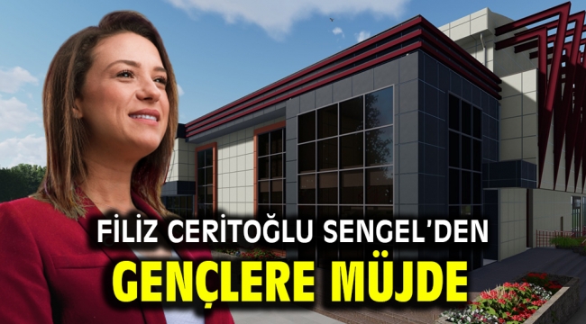 FİLİZ CERİTOĞLU SENGEL'DEN GENÇLERE MÜJDE