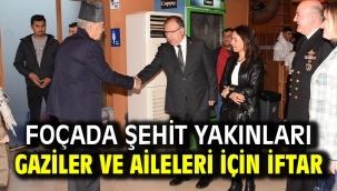 FOÇADA ŞEHİT YAKINLARI GAZİLER VE AİLELERİ İÇİN İFTAR