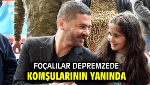 FOÇALILAR DEPREMZEDE KOMŞULARININ YANINDA