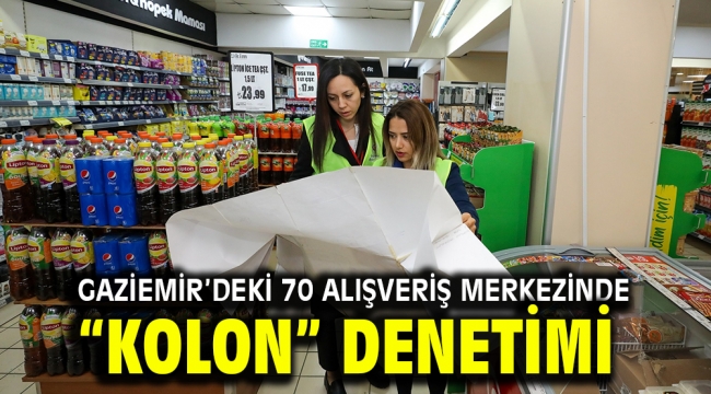 Gaziemir'deki 70 alışveriş merkezinde "kolon" denetimi