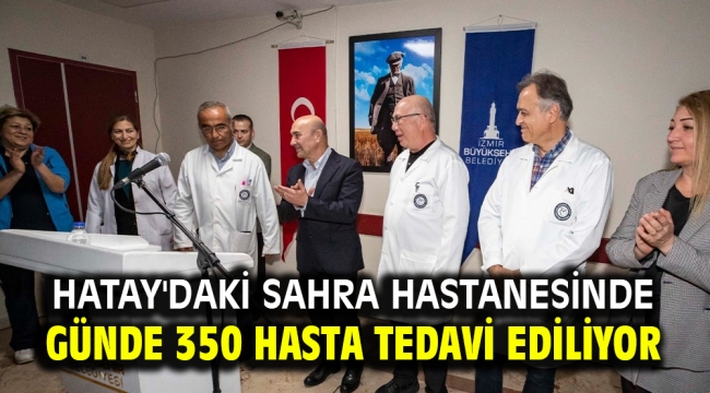 Hatay'daki sahra hastanesinde günde 350 hasta tedavi ediliyor