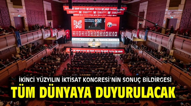 İkinci Yüzyılın İktisat Kongresi'nin sonuç bildirgesi tüm dünyaya duyurulacak