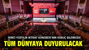İkinci Yüzyılın İktisat Kongresi'nin sonuç bildirgesi tüm dünyaya duyurulacak