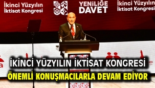 İkinci Yüzyılın İktisat Kongresi önemli konuşmacılarla devam ediyor