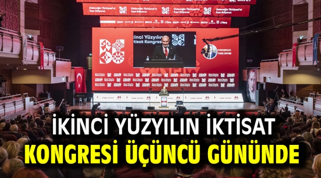 İkinci Yüzyılın İktisat Kongresi üçüncü gününde