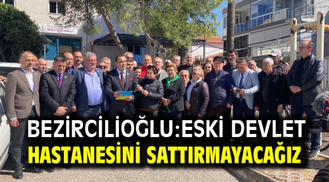 İYİ Parti İl Başkanı Bezircilioğlu Foça'da konuştu: Eski devlet hastanesini sattırmayacağız