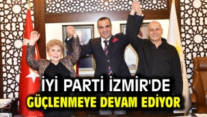  İYİ PARTİ İZMİR'DE GÜÇLENMEYE DEVAM EDİYOR