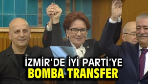 İZMİR'DE İYİ PARTİ'YE BOMBA TRANSFER
